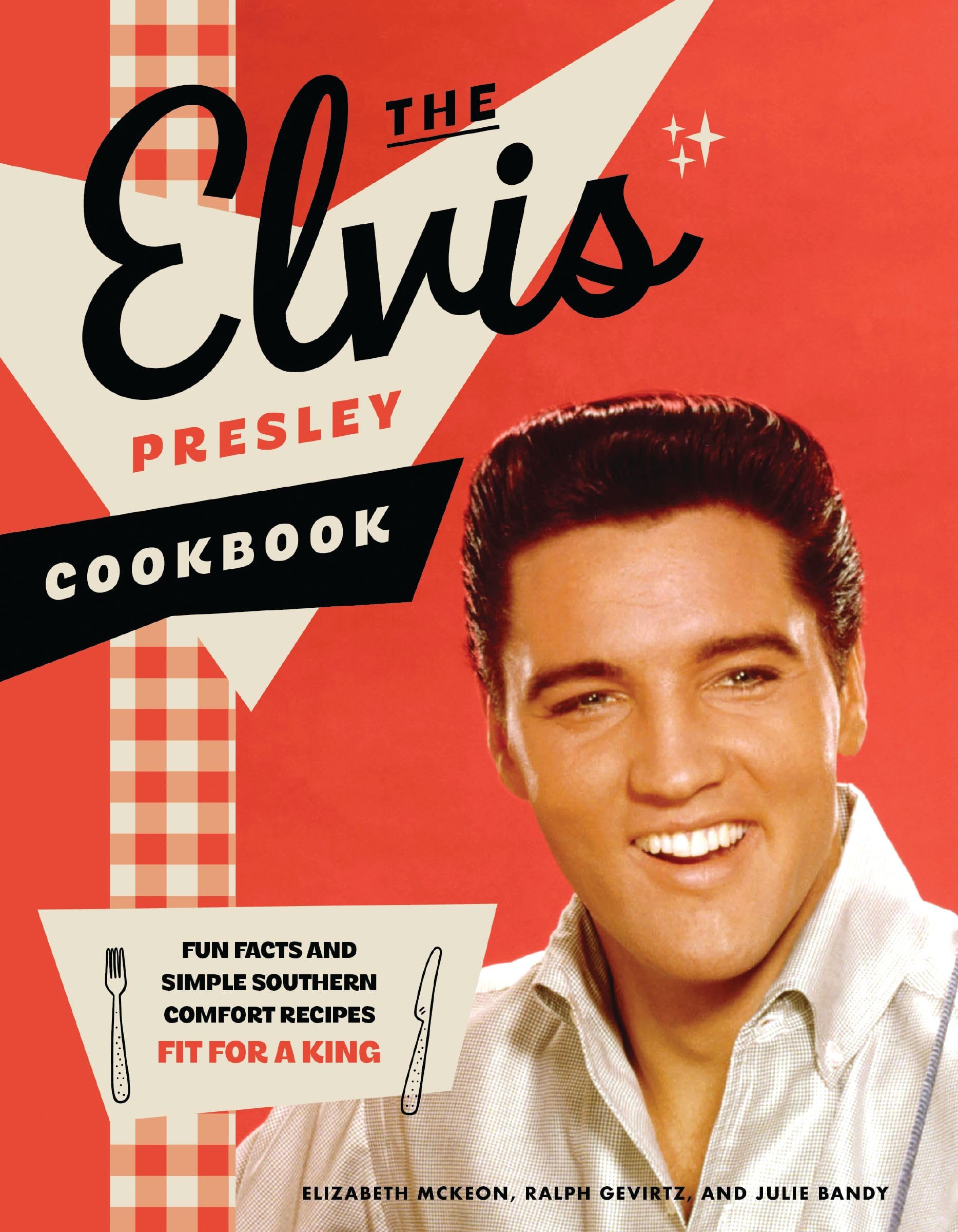 The Elvis Presley Cookbook: Fun Facts And Simple Southern Comfort Recipes Fit For A King