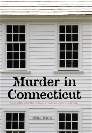 Murder in Connecticut: The Shocking Crime That Destroyed A Family And United A Community,Used