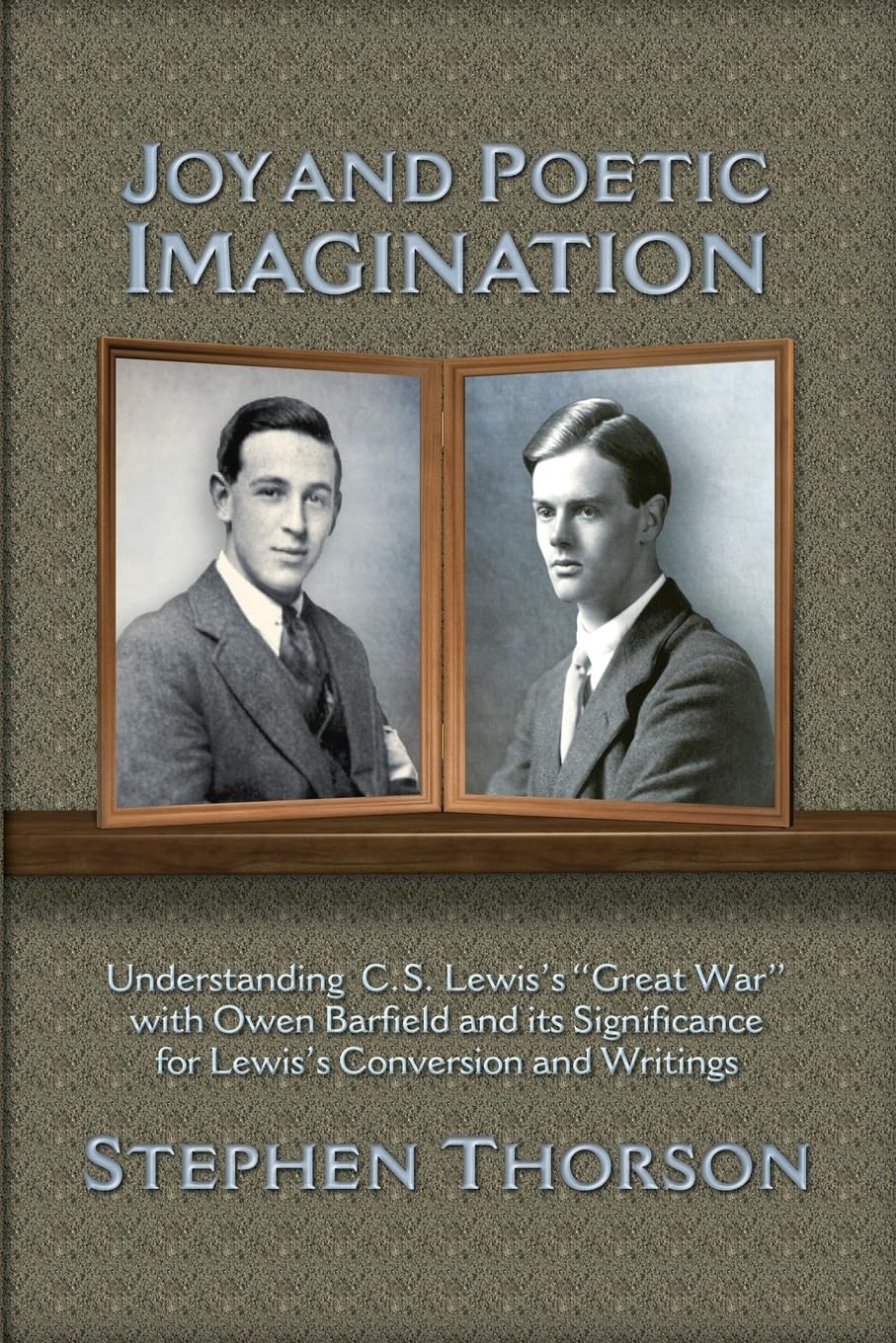 Joy and Poetic Imagination: Understanding C. S. Lewiss Great War with Owen Barfield and its Significance for Lewiss Conversi