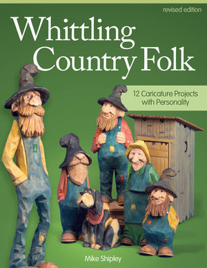Whittling Country Folk, Revised Edition: 12 Caricature Projects With Personality (Fox Chapel Publishing) Woodcarving, Painting, ,New