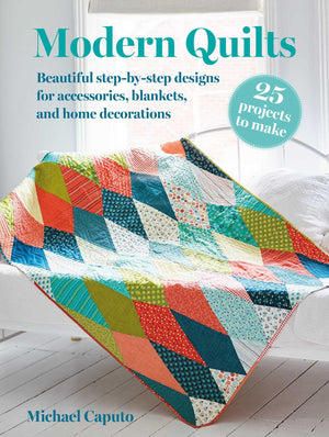 Modern Quilts: 25 projects to make: Beautiful stepbystep designs for accessories, blankets, and home decorations,New