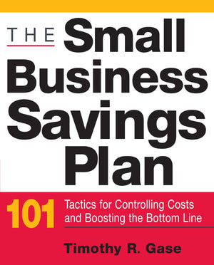The Small Business Savings Plan: 101 Tactics for Controlling Costs and Boosting the Bottom Line,Used