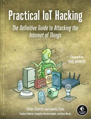 Practical Iot Hacking: The Definitive Guide To Attacking The Internet Of Things