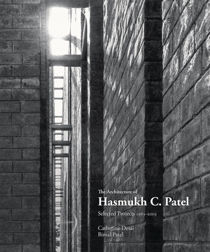 The Architecture Of Hasmukh C Patel: Selected Projects 1966-2003