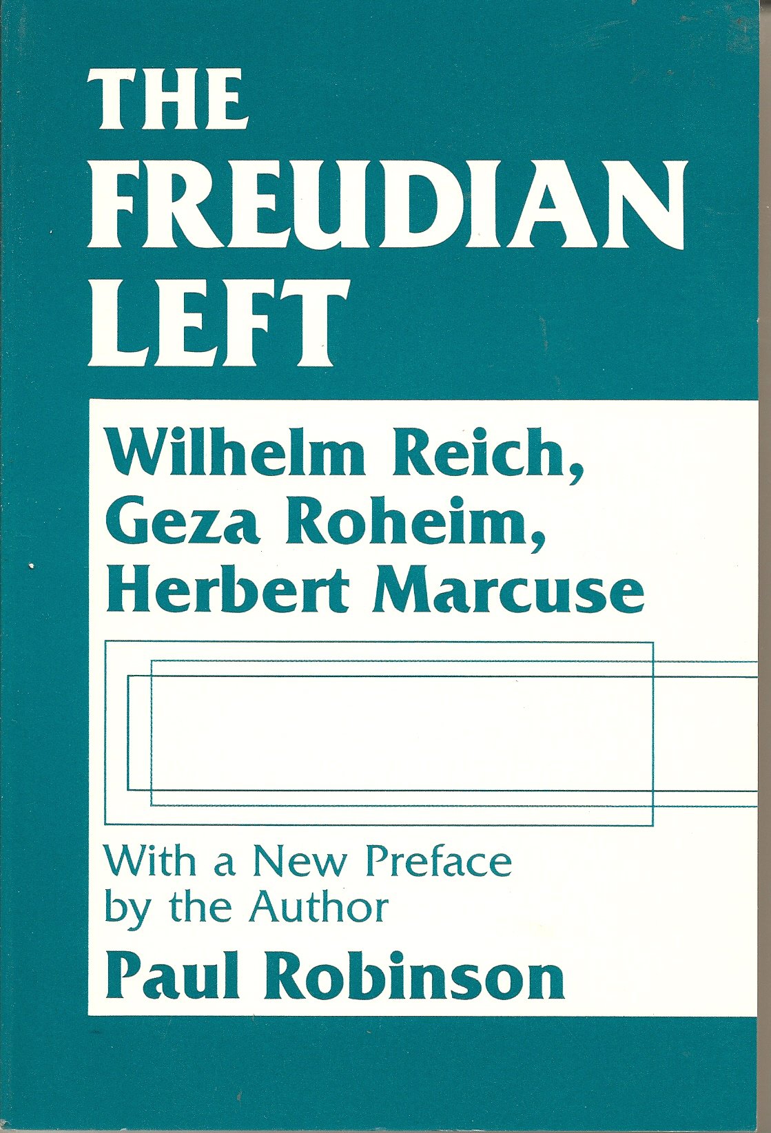 The Freudian Left: Wilhelm Reich, Geza Roheim, Herbert Marcuse