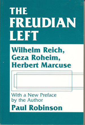The Freudian Left: Wilhelm Reich, Geza Roheim, Herbert Marcuse