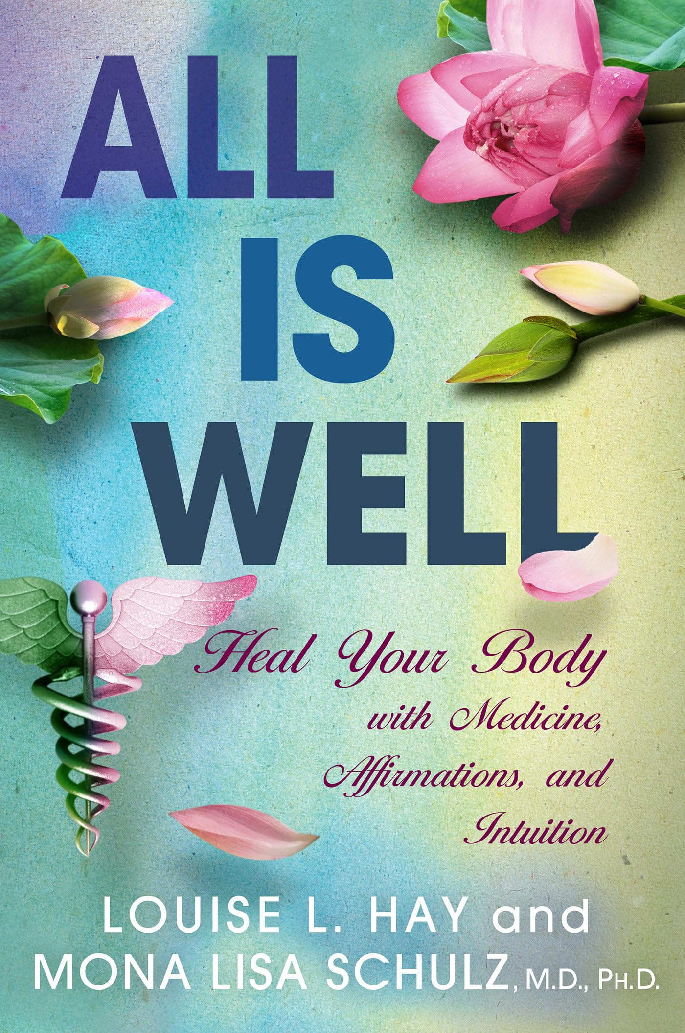 All Is Well: Heal Your Body With Medicine, Affirmations, And Intuition
