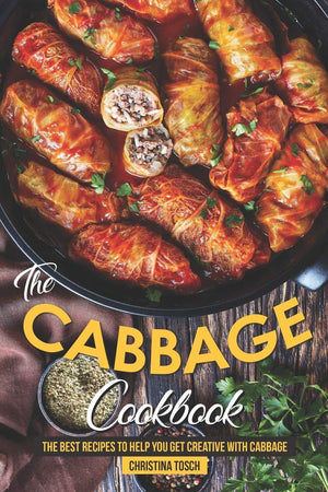 The Cabbage Cookbook: The Best Recipes to Help You Get Creative with Cabbage,Used
