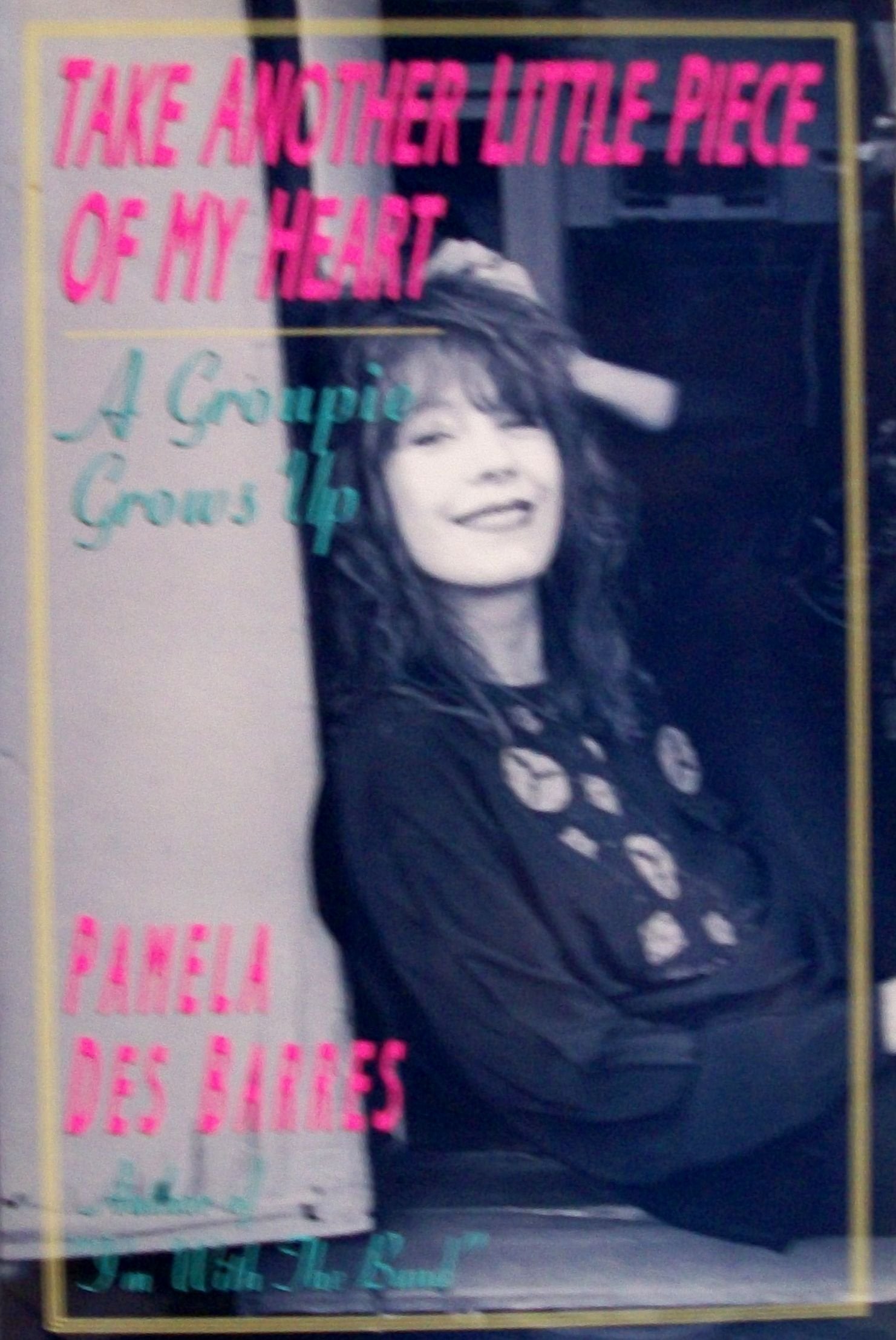 Take Another Little Piece Of My Heart: A Groupie Grows Up,Used