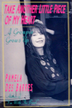 Take Another Little Piece of My Heart: A Groupie Grows Up,New