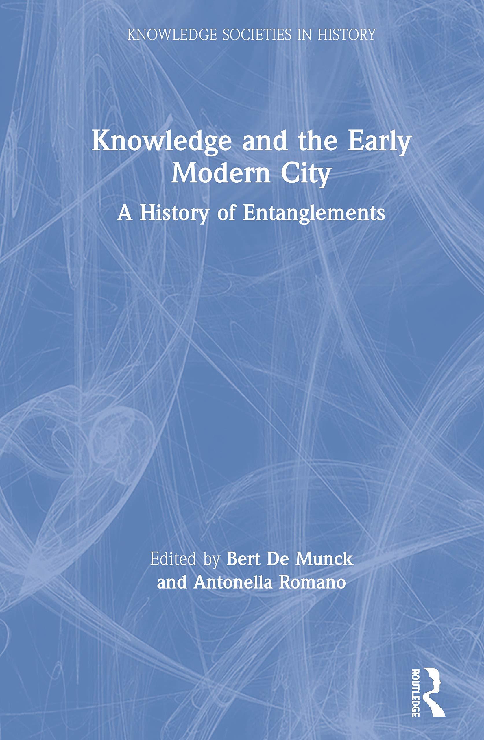 Knowledge and the Early Modern City: A History of Entanglements (Knowledge Societies in History),Used