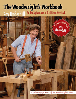 The Woodwright'S Workbook: Further Explorations In Traditional Woodcraft,New