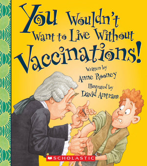 You Wouldn'T Want To Live Without Vaccinations! (You Wouldn'T Want To Live Without)