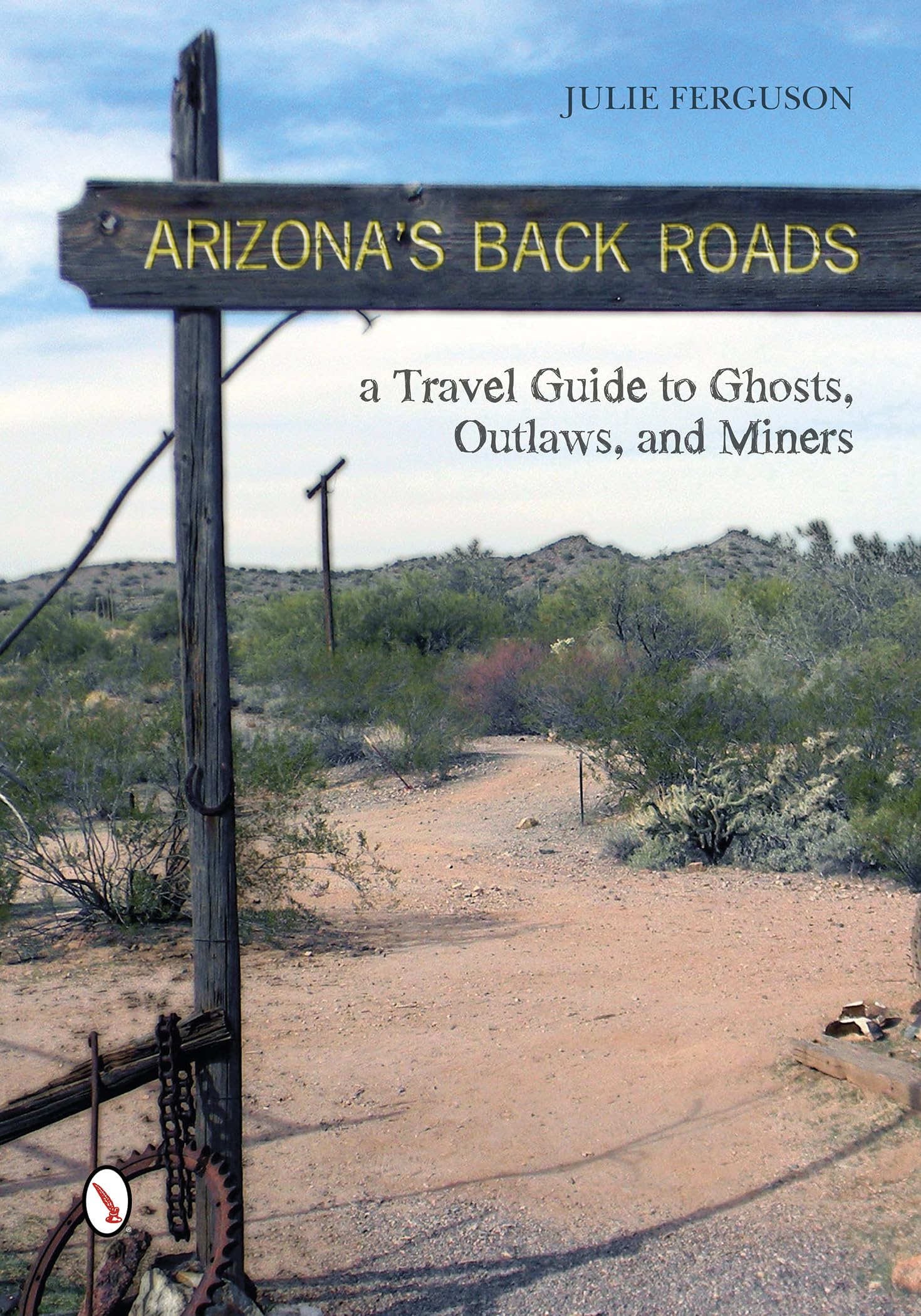 Arizona's Back Roads: A Travel Guide to Ghosts, Outlaws, and Miners,Used