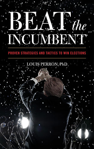 Beat The Incumbent: Proven Strategies And Tactics To Win Elections,Used