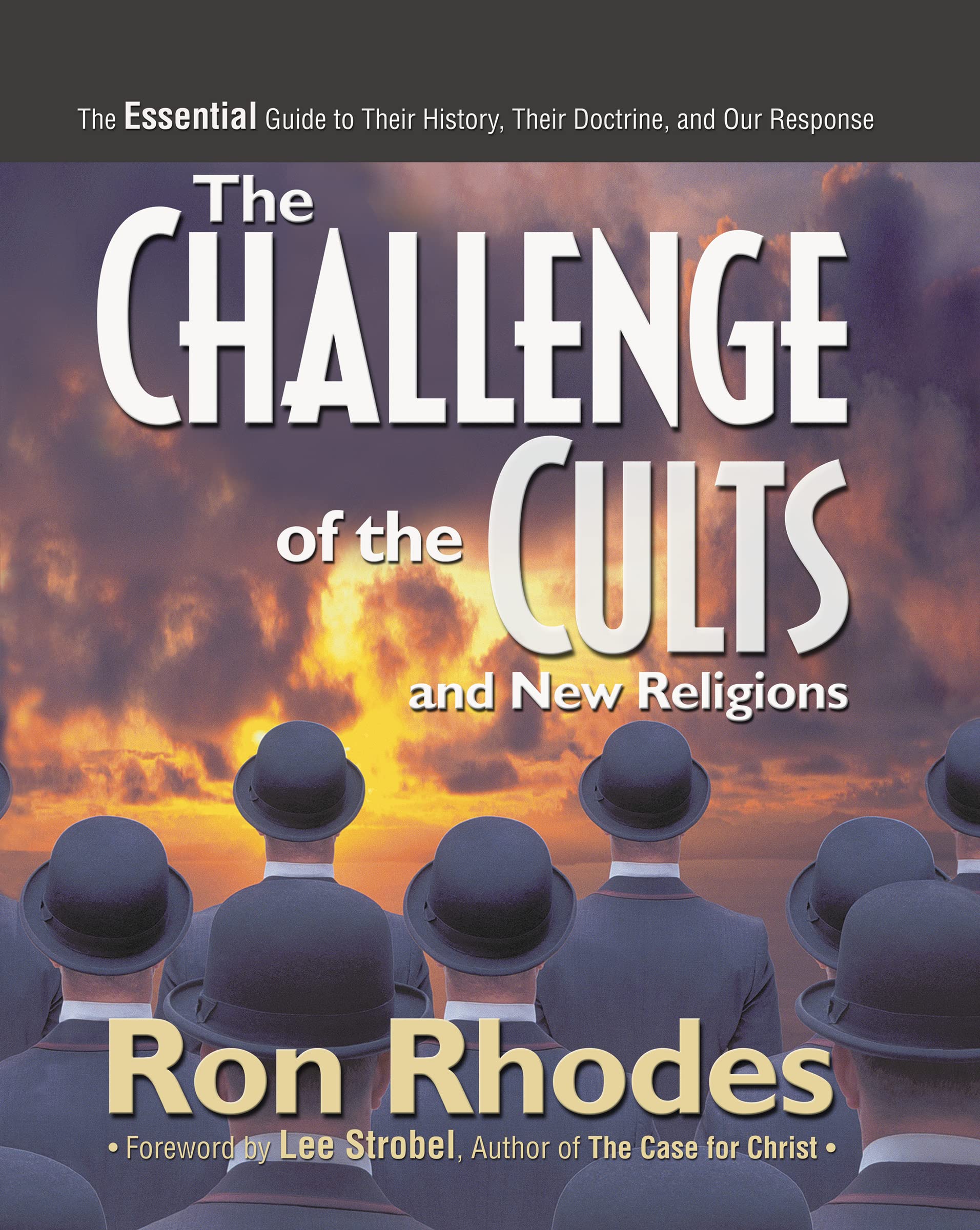 The Challenge of the Cults and New Religions: The Essential Guide to Their History, Their Doctrine, and Our Response,New