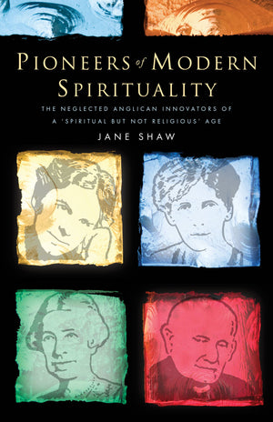 Pioneers of Modern Spirituality: The Neglected Anglican Innovators of a 