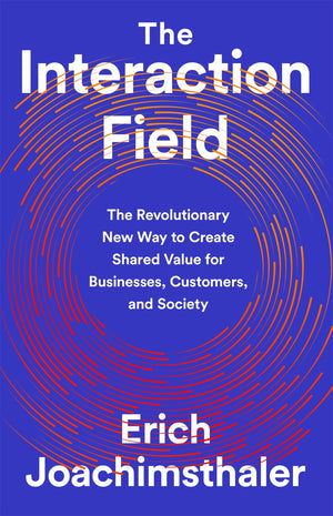 The Interaction Field: The Revolutionary New Way to Create Shared Value for Businesses, Customers, and Society,Used