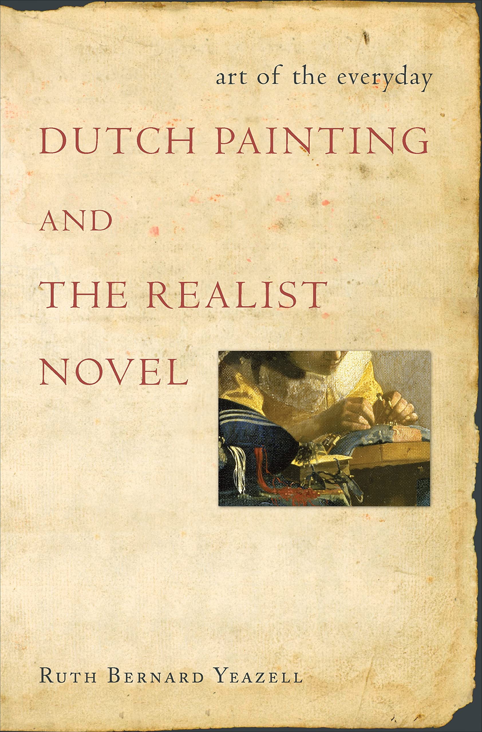 Art Of The Everyday: Dutch Painting And The Realist Novel,Used