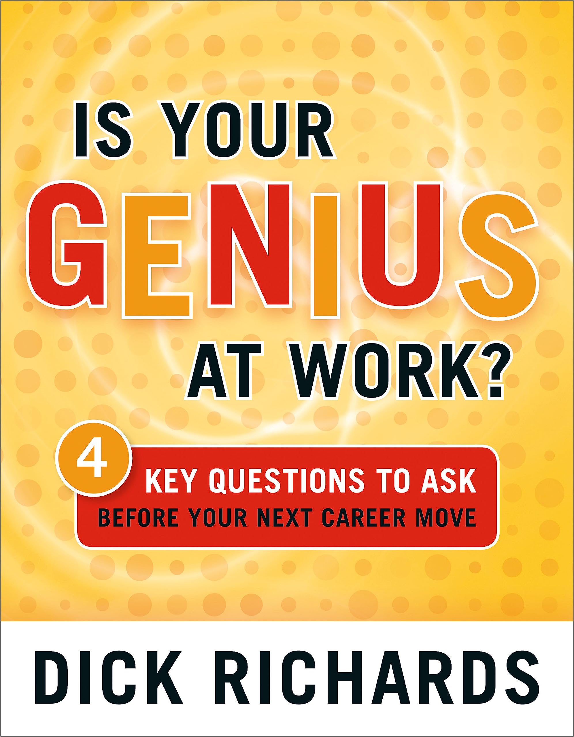 Is Your Genius At Work?: 4 Key Questions To Ask Before Your Next Career Move,New