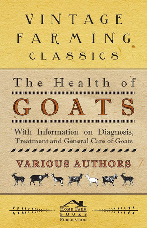 The Health Of Goats  With Information On Diagnosis, Treatment And General Care Of Goats,Used