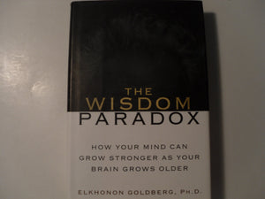 The Wisdom Paradox: How Your Mind Can Grow Stronger As Your Brain Grows Older