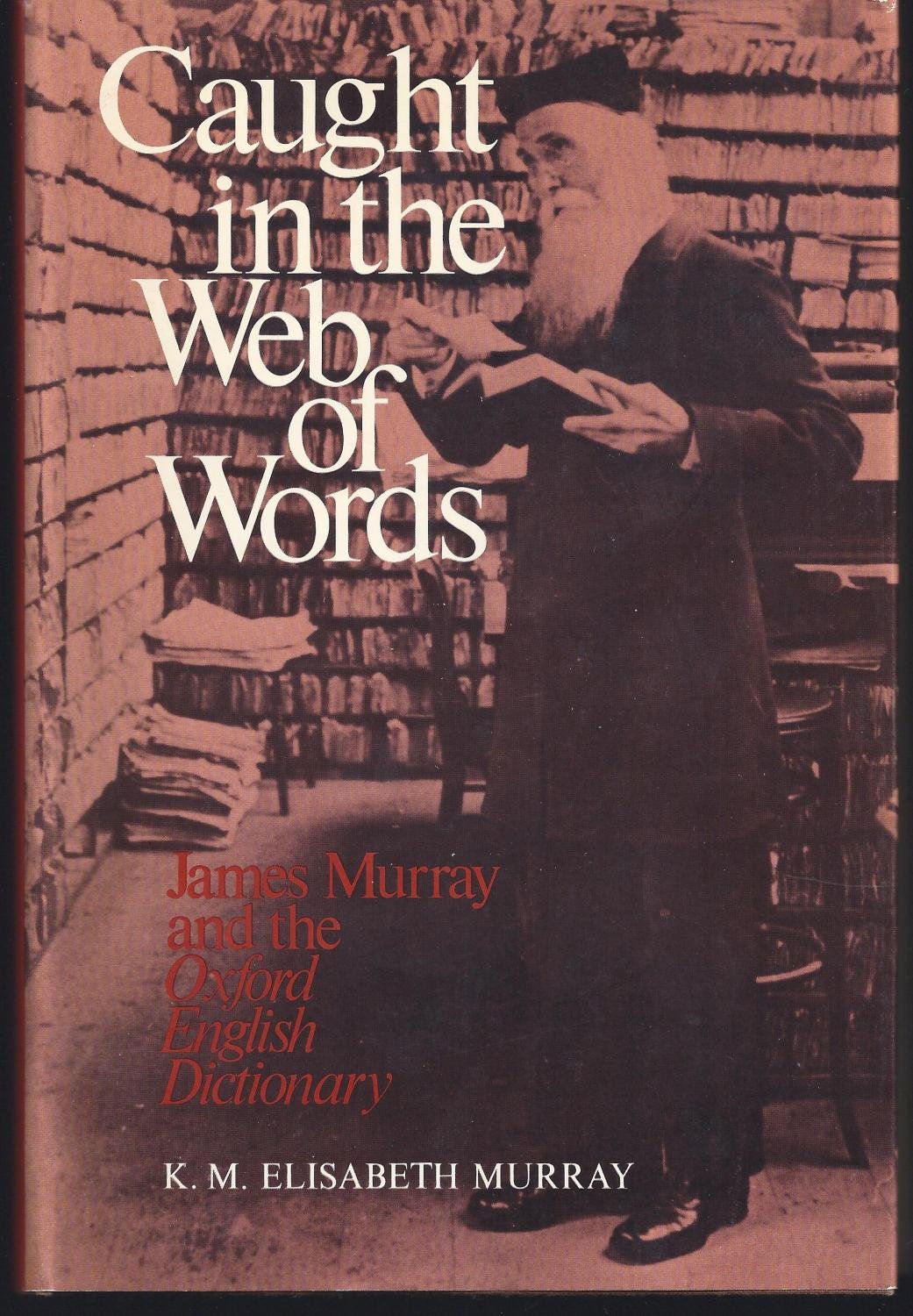 Caught in the Web of Words: James A. H. Murray and the Oxford English Dictionary,Used