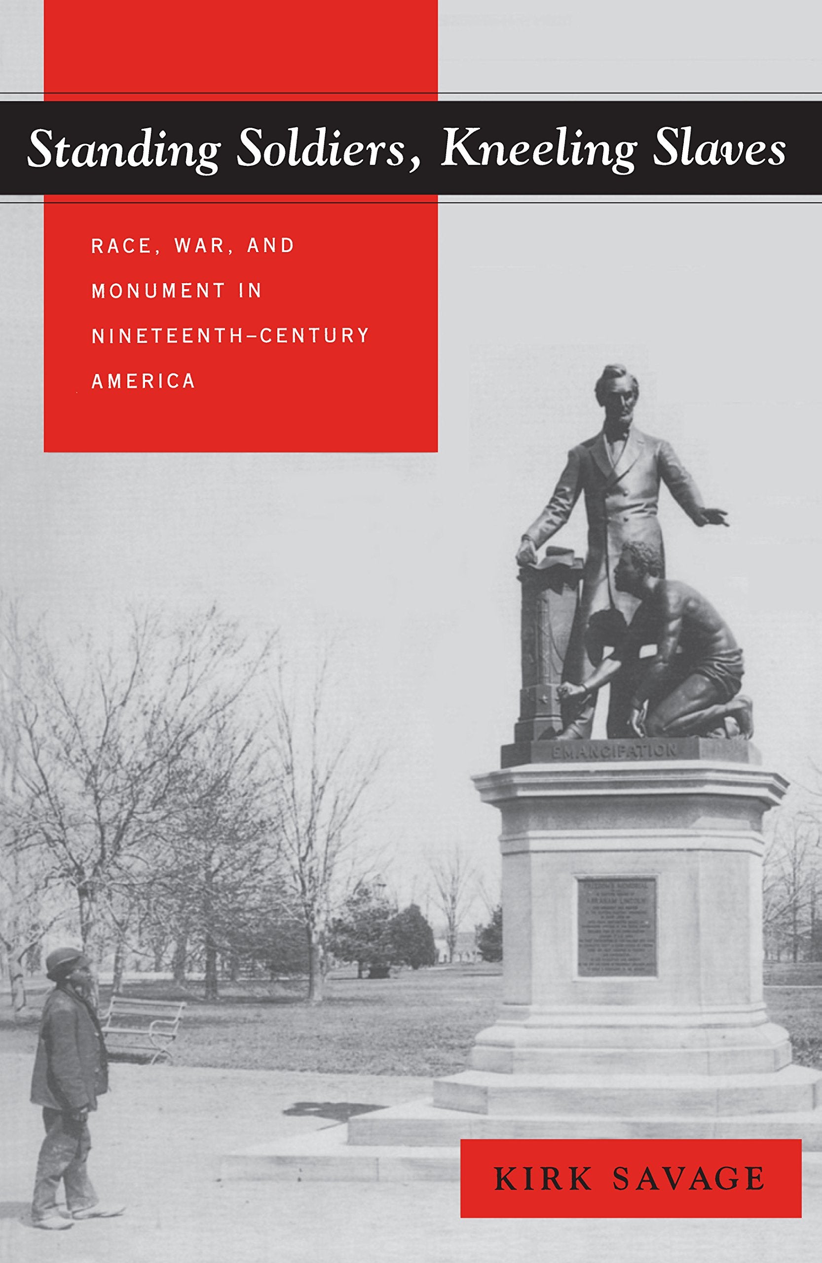 Standing Soldiers, Kneeling Slaves: Race, War, And Monument In Nineteenthcentury America