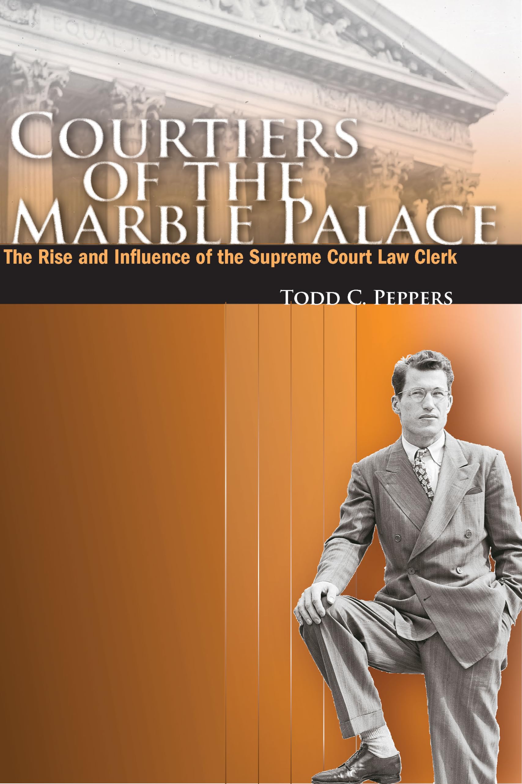 Courtiers Of The Marble Palace: The Rise And Influence Of The Supreme Court Law Clerk,New