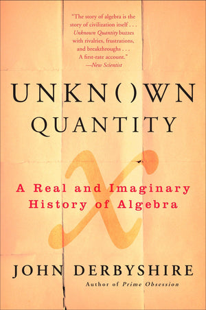 Unknown Quantity: A Real and Imaginary History of Algebra-New Condition