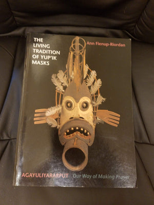 The Living Tradition of Yup'Ik Masks: Agayuliyararput, Our Way of Making Prayer (an exhibition catalogue),Used