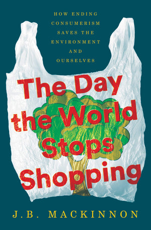 The Day the World Stops Shopping: How Ending Consumerism Saves the Environment and Ourselves,Used