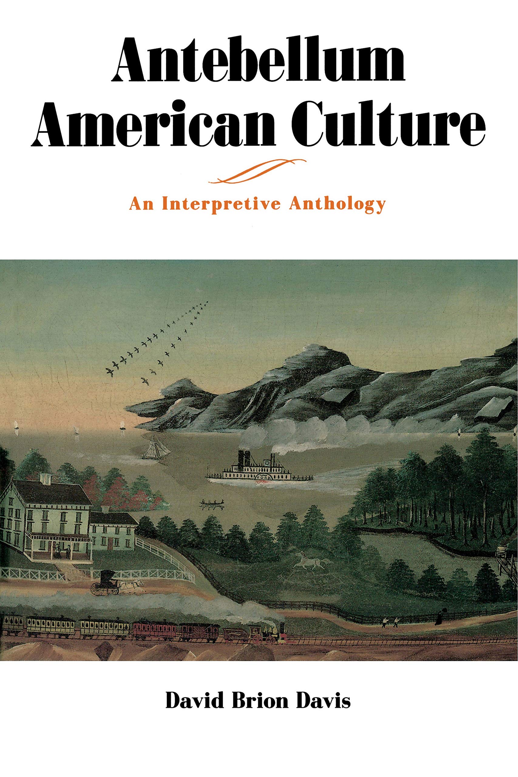Antebellum American Culture: An Interpretive Anthology,New