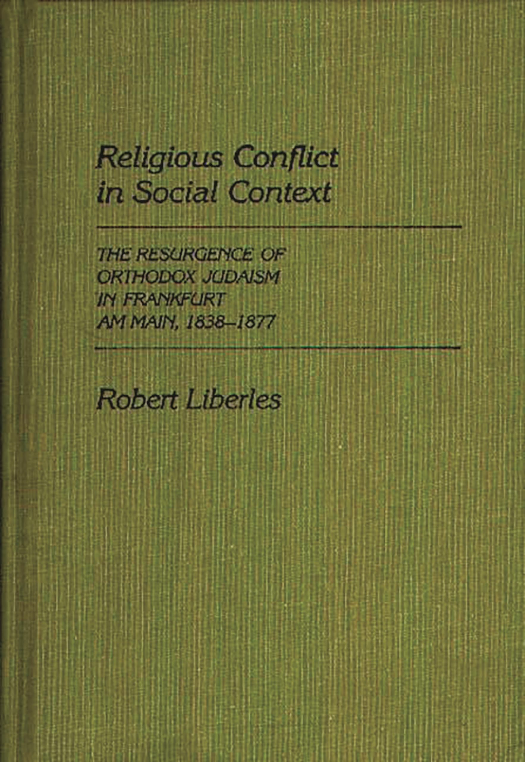Religious Conflict in Social Context: The Resurgence of Orthodox Judaism in Frankfurt Am Main, 18381877 (Contributions to the S,Used