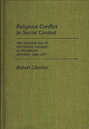 Religious Conflict in Social Context: The Resurgence of Orthodox Judaism in Frankfurt Am Main, 18381877 (Contributions to the S,Used