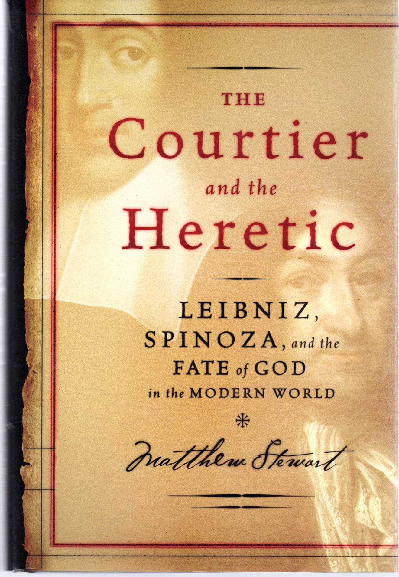 The Courtier And The Heretic: Leibniz, Spinoza, And The Fate Of God In The Modern World-new,New