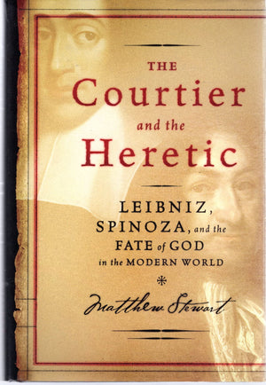 The Courtier And The Heretic: Leibniz, Spinoza, And The Fate Of God In The Modern World-new,New