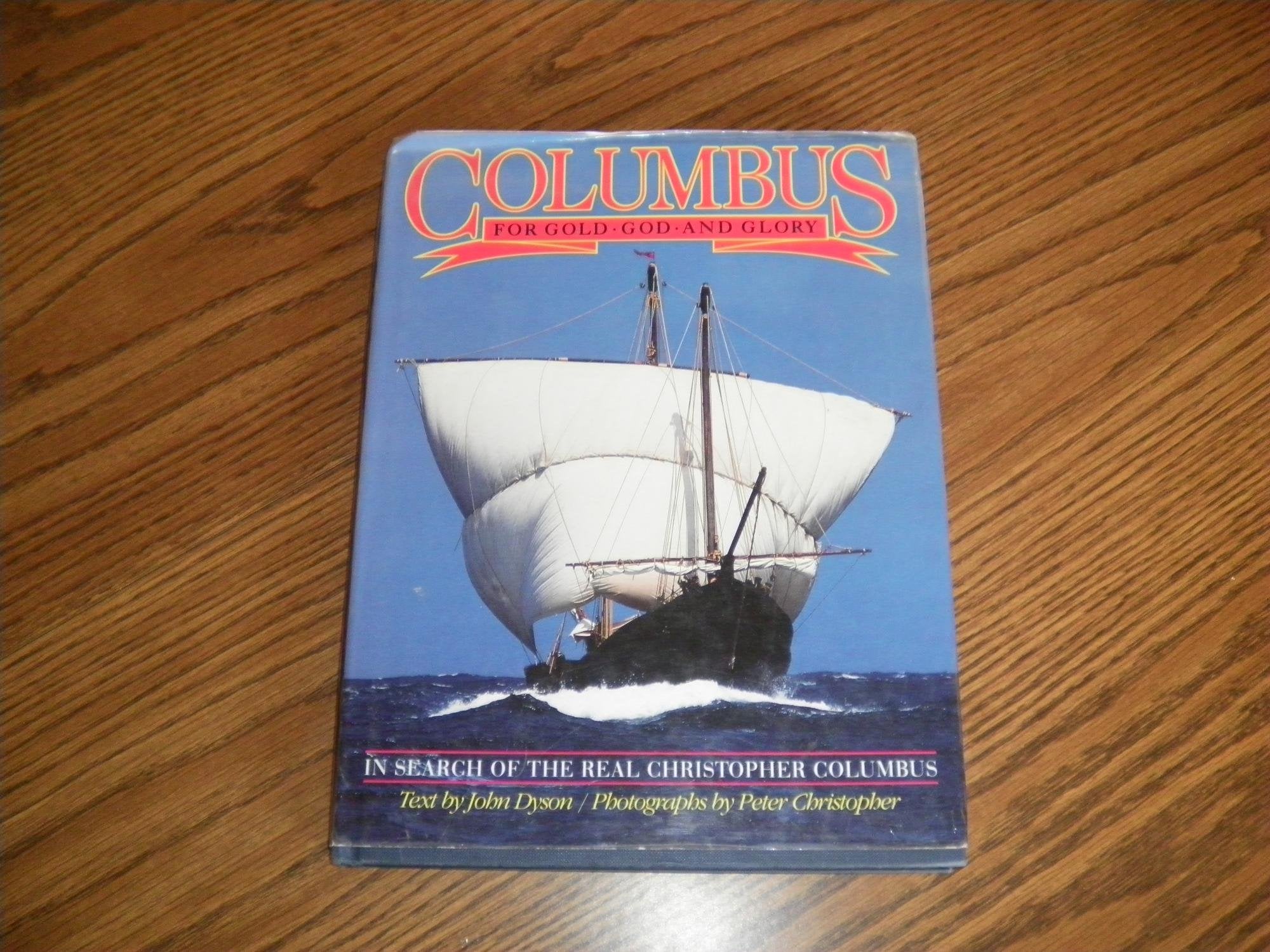 Columbus: For Gold, God And Glory: In Search Of The Real Christopher Columbus,New