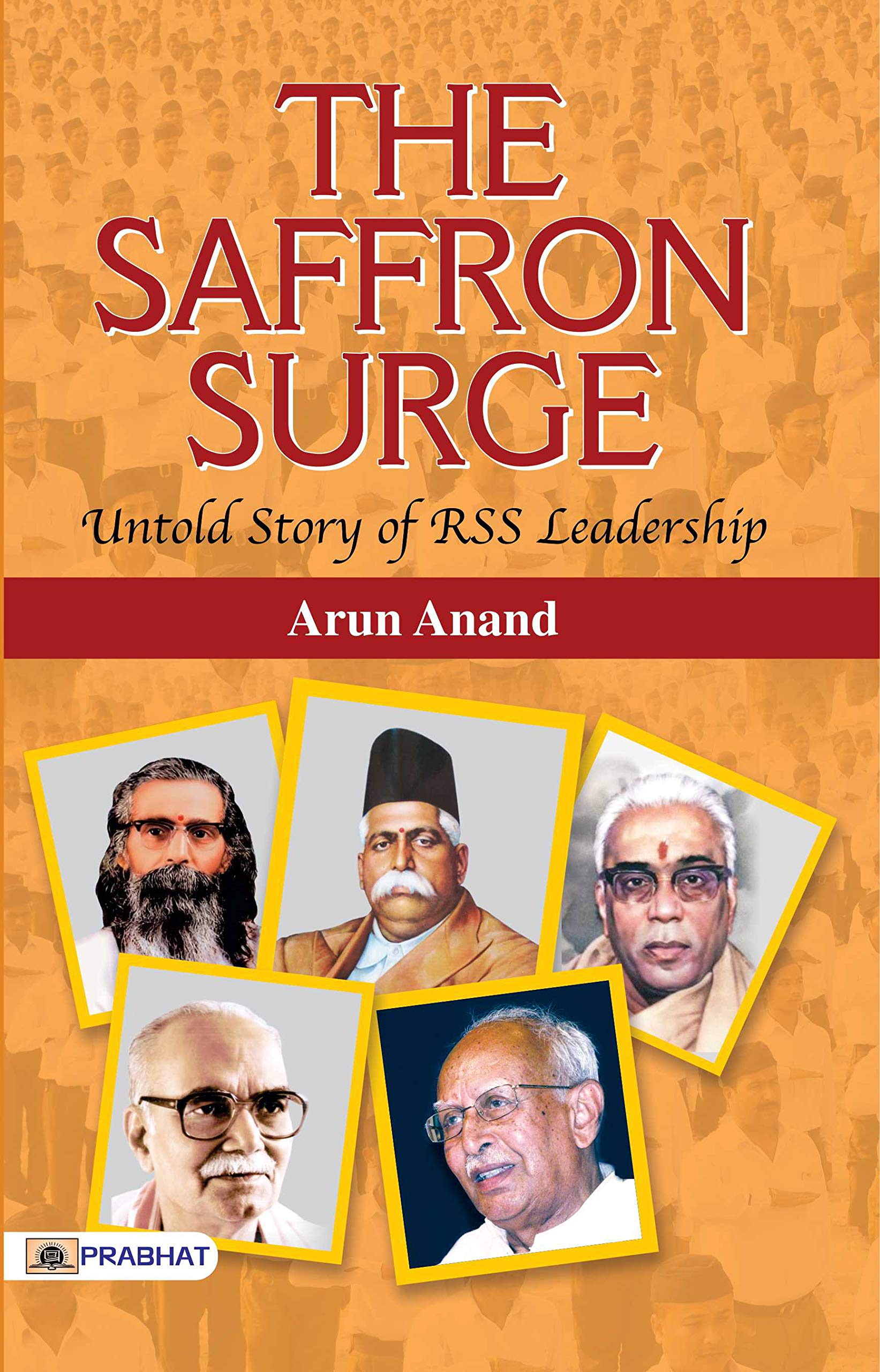 The Saffron Surge Untold Story Of Rss Leadership: A Vision For Indias Glory (Know About Rss: Based On Rashtriya Swayamsevak Sangh Documents (Unveiling The Essence Of Rss)