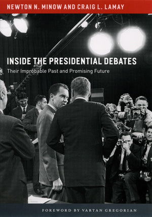 Inside the Presidential Debates: Their Improbable Past and Promising Future,New