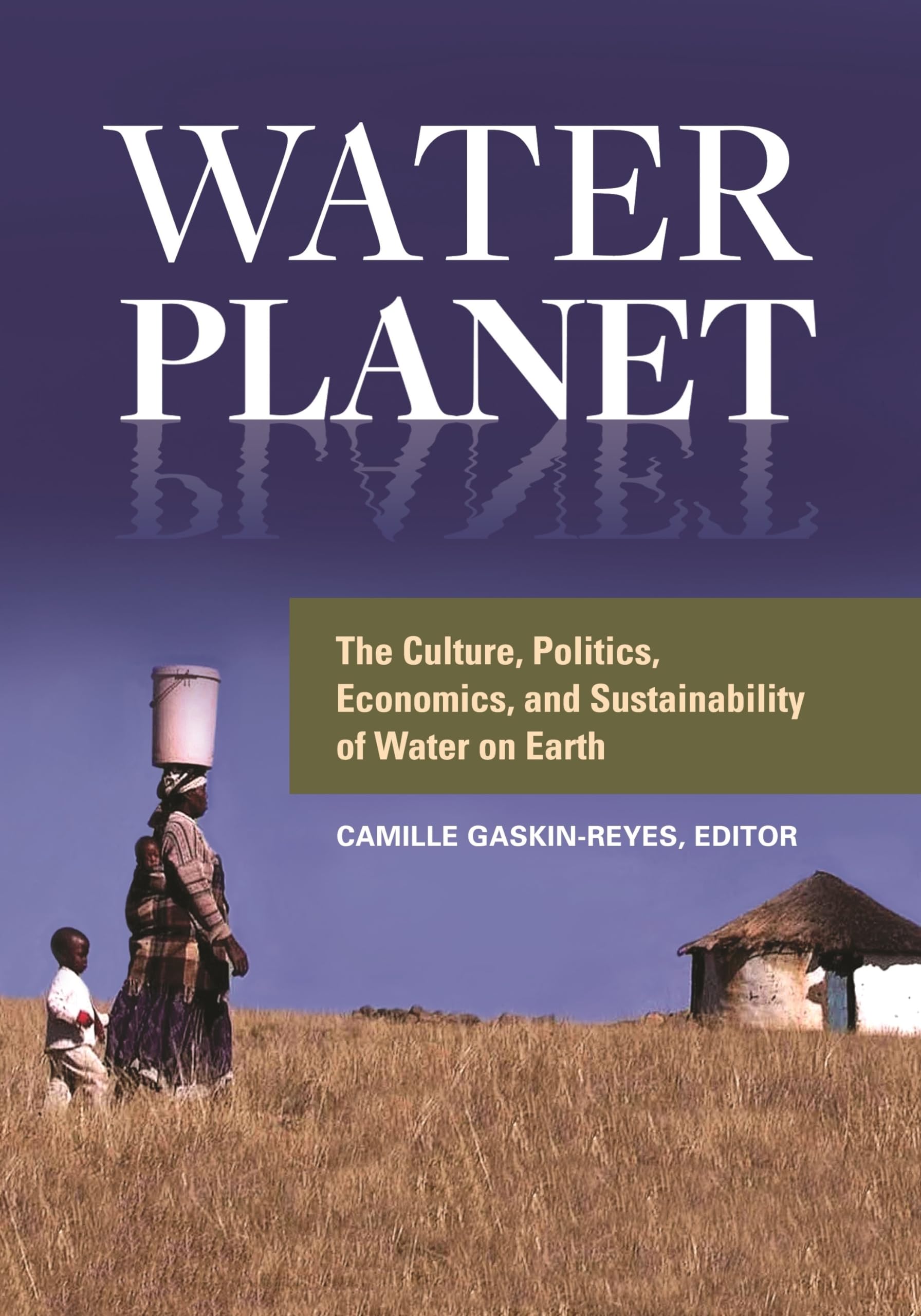 Water Planet: The Culture, Politics, Economics, and Sustainability of Water on Earth,Used
