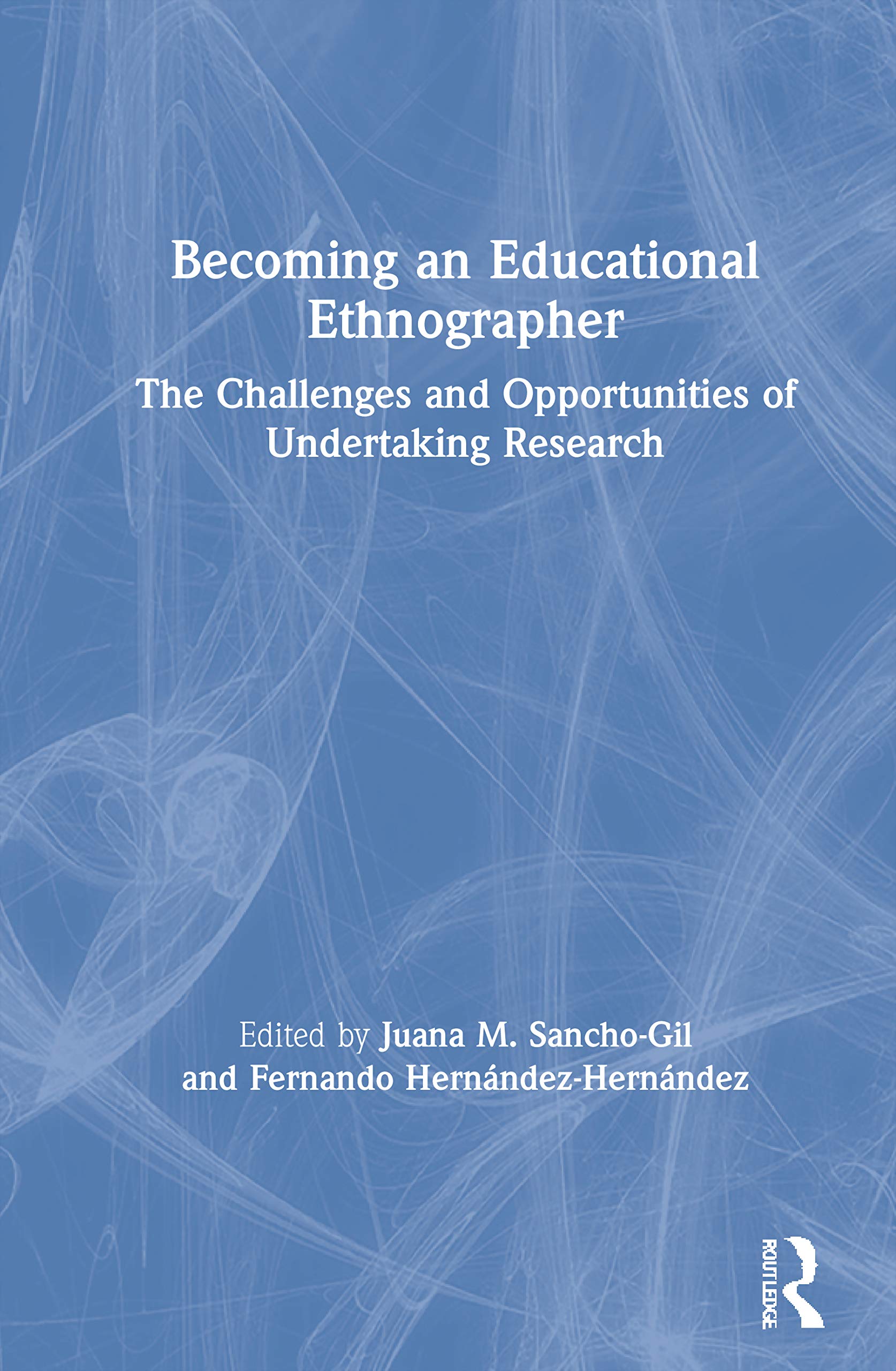 Becoming an Educational Ethnographer: The Challenges and Opportunities of Undertaking Research,Used
