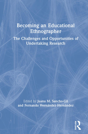 Becoming an Educational Ethnographer: The Challenges and Opportunities of Undertaking Research,Used
