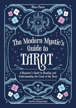 The Modern Mystics Guide to Tarot: A Beginners Guide to Reading and Understanding the Cards of the Tarot