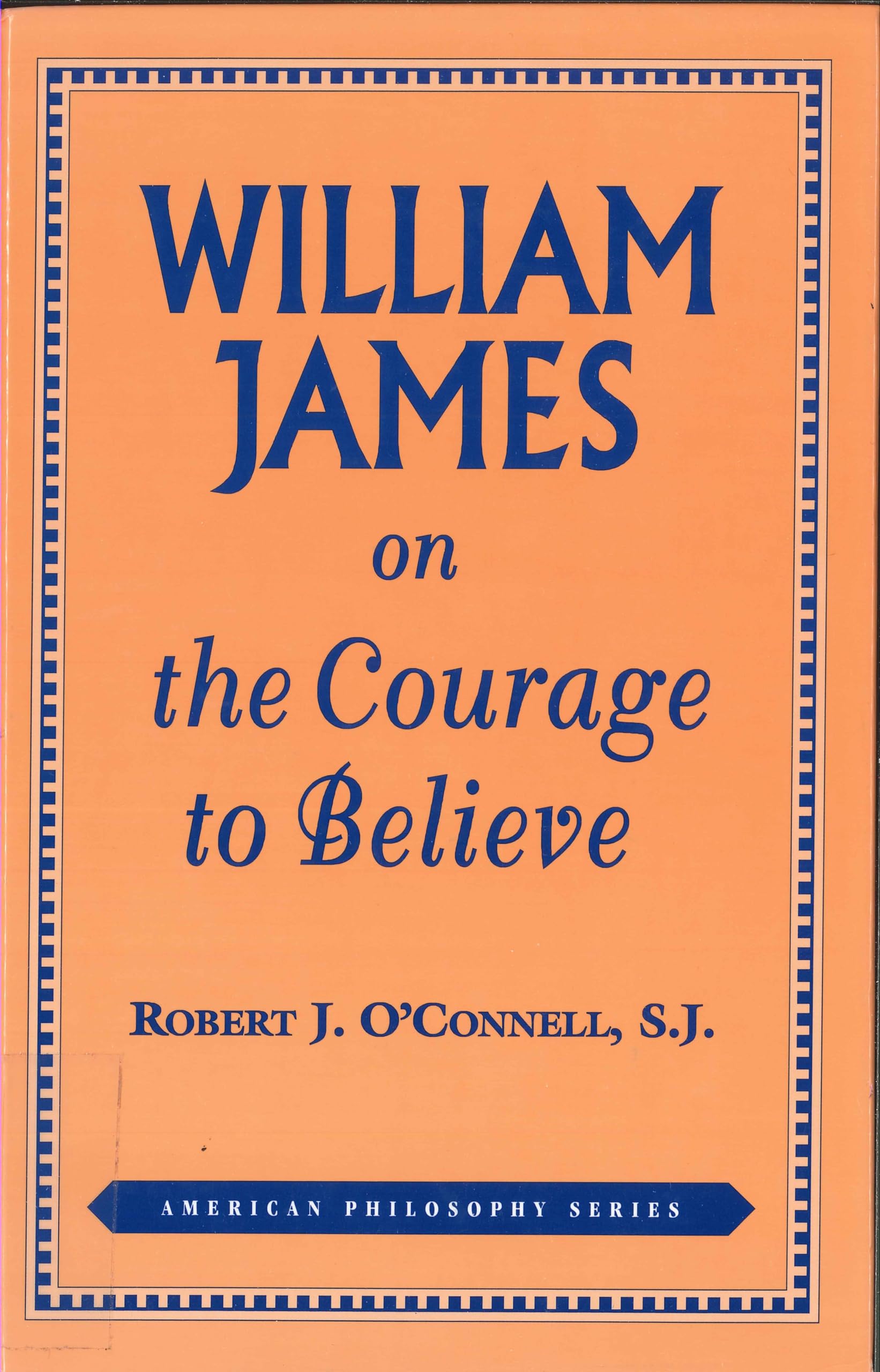 William James on the Courage to Believe (American Philosophy),Used