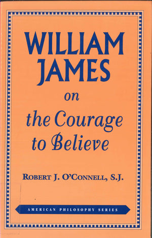 William James on the Courage to Believe (American Philosophy),Used