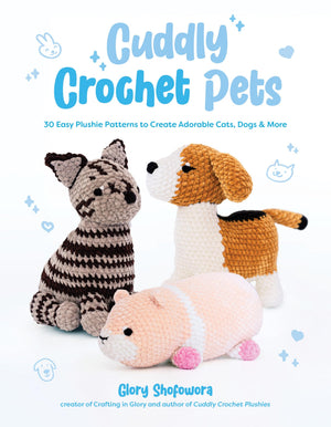 Cuddly Crochet Pets: 30 Easy Plushie Patterns To Create Adorable Cats, Dogs & More