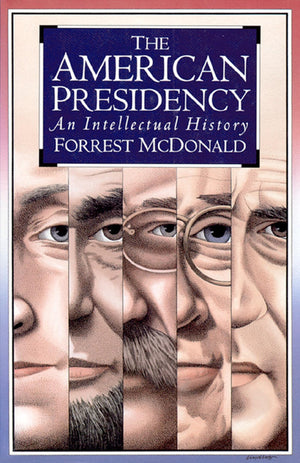 The American Presidency: An Intellectual History,New