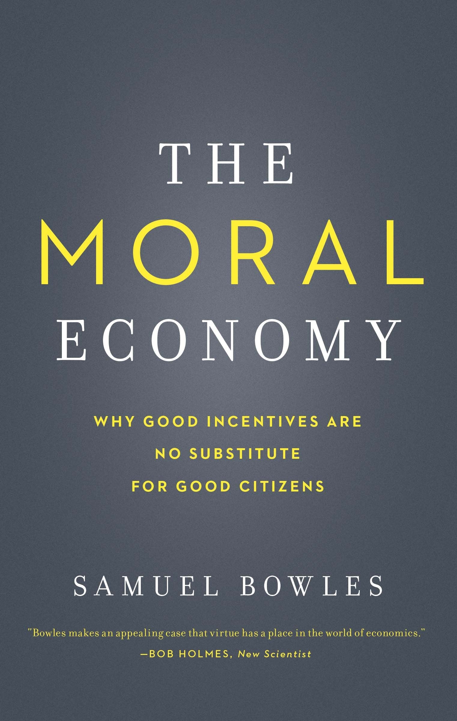 The Moral Economy: Why Good Incentives Are No Substitute for Good Citizens (Castle Lecture Series),Used
