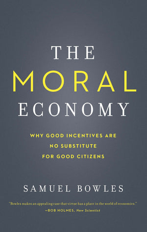 The Moral Economy: Why Good Incentives Are No Substitute for Good Citizens (Castle Lecture Series),Used
